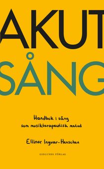 Akut sång - Handbok i sång som musikterapeutisk metod