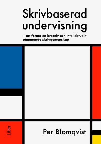 Skrivbaserad undervisning : att forma en kreativ och intellektuellt utmanande skrivgemenskap | 1:a upplagan