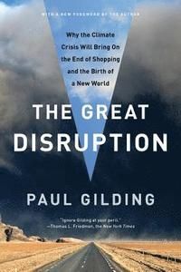 The Great Disruption: Why the Climate Crisis Will Bring on the End of Shopping and the Birth of a New World