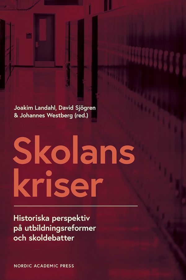 Skolans kriser : historiska perspektiv på utbildningsformer och skoldebatter | 1:a upplagan