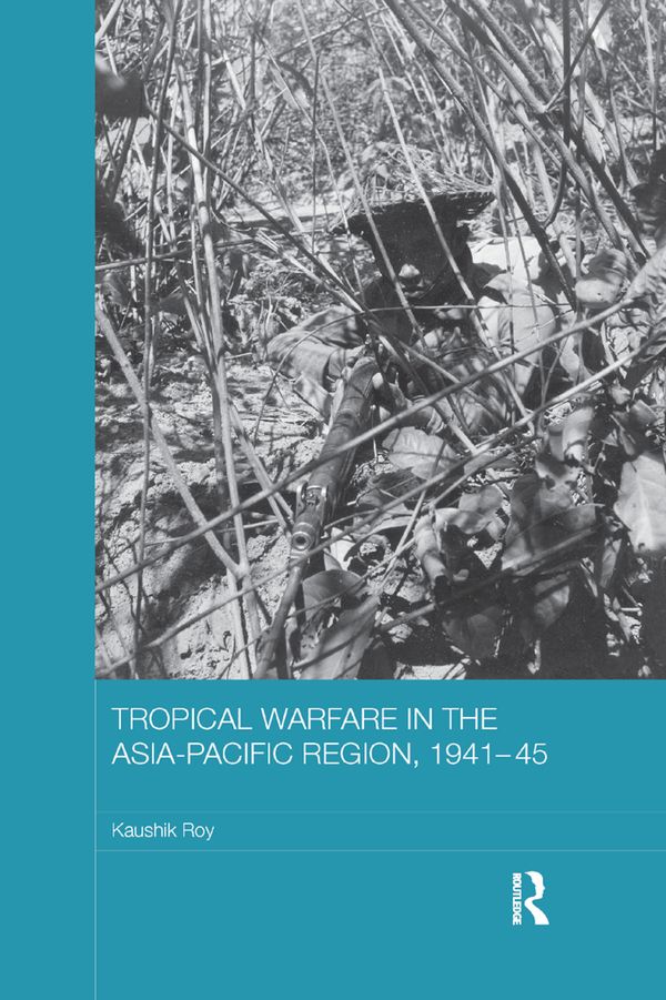 Tropical Warfare in the Asia-Pacific Region, 1941-45 | 1:a upplagan