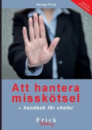 Att hantera misskötsel : Handbok för chefer (tredje upplagan) | 3:e upplagan