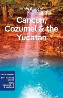 Lonely Planet Cancun, Cozumel & the Yucatan