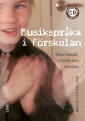 Musikspråka i förskolan : med musik, rytmik och rörelse |  2:e upplagan