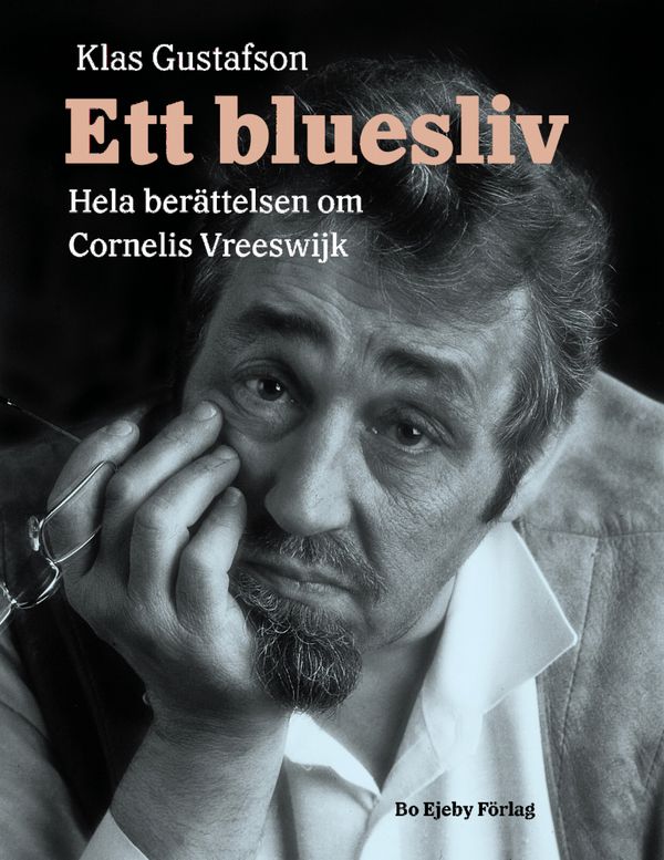 Ett bluesliv. Hela berättelsen om Cornelis Vreeswijk | 1:a upplagan