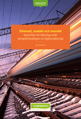 Slimmat, snabbt och svenskt  Samverkan och ledarskap under Sverigeförhandlingen om höghastighetståg. VR 2018:04 | 1:a upplagan