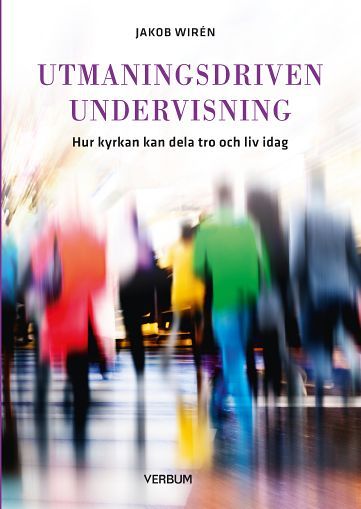 Utmaningsdriven undervisning : hur kyrkan kan dela tro och liv idag | 1:a upplagan