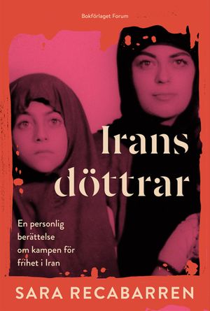 Irans döttrar : En personlig berättelse om kampen för frihet i Iran