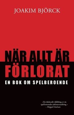 När allt är förlorat : en bok om spelberoende | 0:e upplagan
