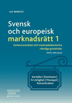 Svensk och europeisk marknadsrätt I : Konkurrensrätten och marknadsekonomins rättsliga grundvalar | 5:e upplagan