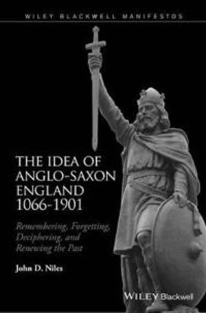 The Idea of Anglo-Saxon England 1066-1901: Remembering, Forgetting, Deciphe | 1:a upplagan