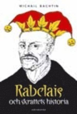 Rabelais och skrattets historia : François Rabelais' verk och den folkliga kulturen under medeltiden och renässansen | 3:e upplagan