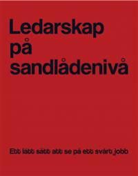 Ledarskap på sandlådenivå : ett lätt sätt att se på ett svårt jobb | 2:a upplagan