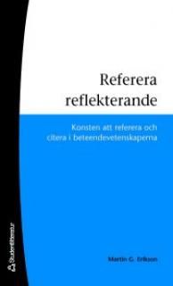 Referera reflekterande : konsten att referera och citera i beteendevetenskaperna | 1:a upplagan