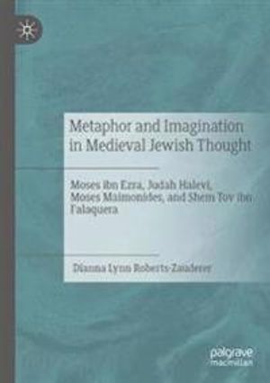 Metaphor and Imagination in Medieval Jewish Thought: Moses ibn Ezra, Judah Halevi, Moses Maimonides, and Shem Tov ibn Falaquera | 1:a upplagan