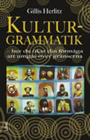 Kulturgrammatik : hur du ökar din förmåga att umgås över gränserna |  2:e upplagan