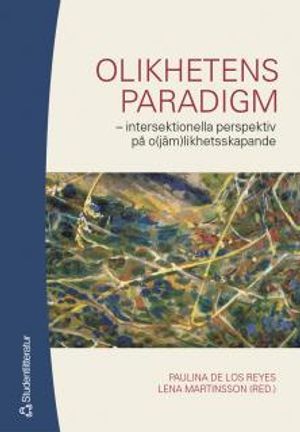 Olikhetens paradigm : intersektionella perspektiv på o(jäm)likhetsskapande | 1:a upplagan