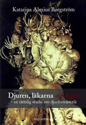 Djuren, läkarna och lagen : en rättslig studie om djurförsöksetik | 1:a upplagan