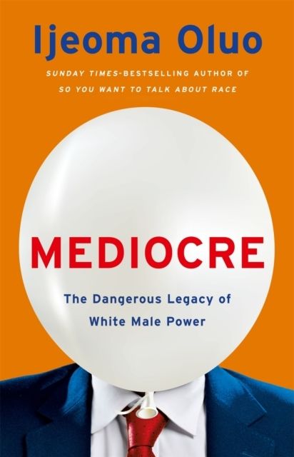 Mediocre - The Dangerous Legacy of White Male Power | 0:e upplagan