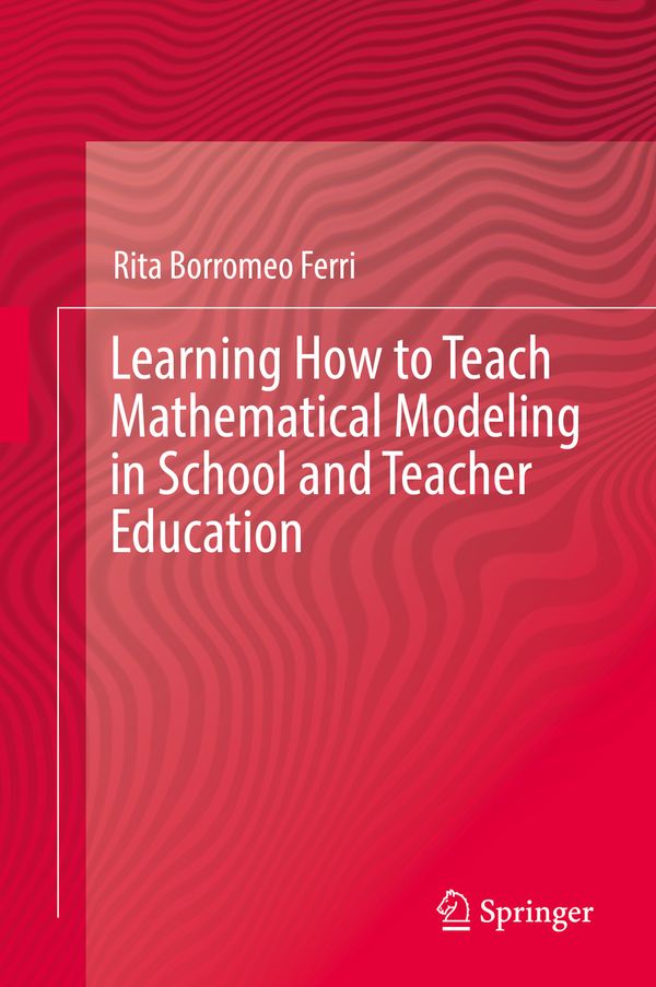 Learning How to Teach Mathematical Modeling in School and Teacher Education | 1:a upplagan