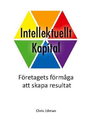 Intellektuellt kapital : företagets förmåga att skapa resultat | 1:a upplagan