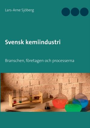 Svensk kemiindustri : branschen, företagen och processerna | 1:a upplagan