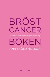 Bröstcancerboken : från besked till färdig behandling