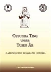 Oppunda Ting under tusen år : Katrineholms tingsrätts historia | 1:a upplagan