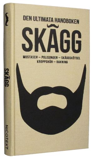 Skägg : mustasch, polisonger, skäggskötsel, kroppshår, rakning | 1:a upplagan