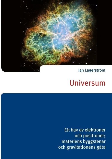 Universum : ett hav av elektroner och positroner; materiens byggstenar och gravitationens gåta | 1:a upplagan