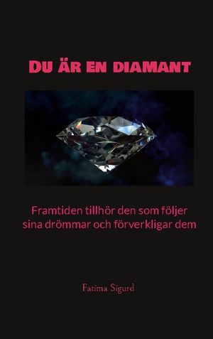 Du är en diamant : framtiden tillhör den som följer sina drömmar och förverkligar dem | 1:a upplagan