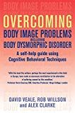 Overcoming body image problems including body dysmorphic disorder