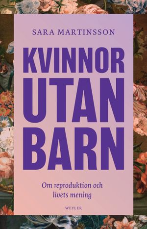 Kvinnor utan barn : Om reproduktion och livets mening | 1:a upplagan