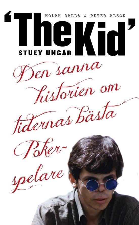 Stuey "The Kid" Ungar : den sanna historien om tidernas bästa pokerspelare | 1:a upplagan