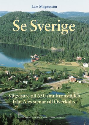 Se Sverige (STF) : Vägvisare till 650 smultronställen från Ales stenar till Överkalix | 1:a upplagan