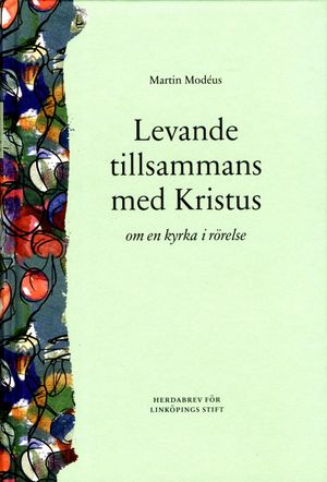 Levande tillsammans med Kristus : om en kyrka i rörelse | 1:a upplagan