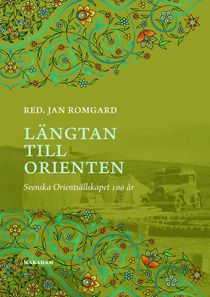 Längtan till Orienten: Svenska Orientsällskapet 100 år