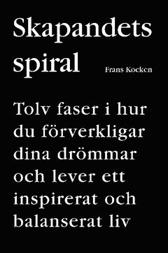 Skapandets spiral : tolv faser i hur du förverkligar dina drömmar och lever ett inspirerat och balanserat liv | 1:a upplagan