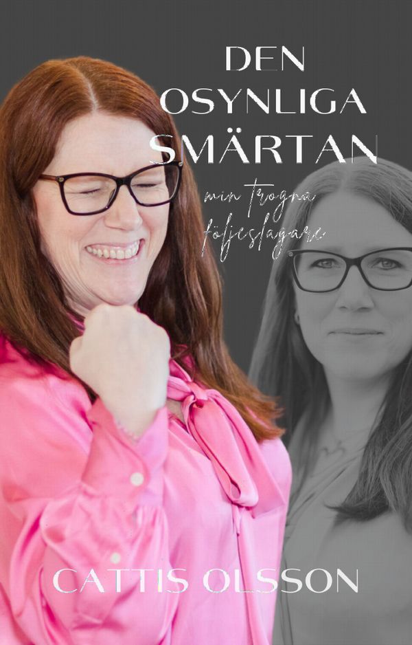 Den osynliga smärtan : min trogna följeslagare | 1:a upplagan