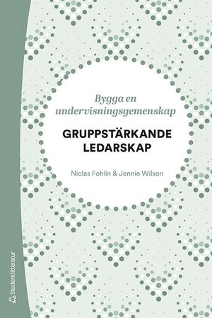 Gruppstärkande ledarskap - Bygga en undervisningsgemenskap | 1:a upplagan