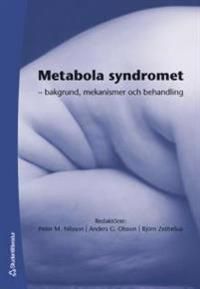 Metabola syndromet : - bakgrund, mekanismer och behandling | 1:a upplagan