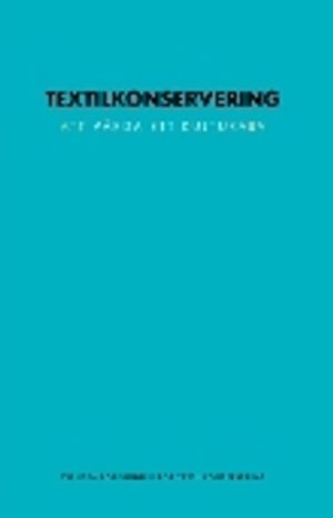 Textilkonservering - att vårda ett kulturarv | 1:a upplagan