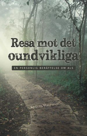 Resa mot det oundvikliga : En personlig berättelse om ALS | 1:a upplagan