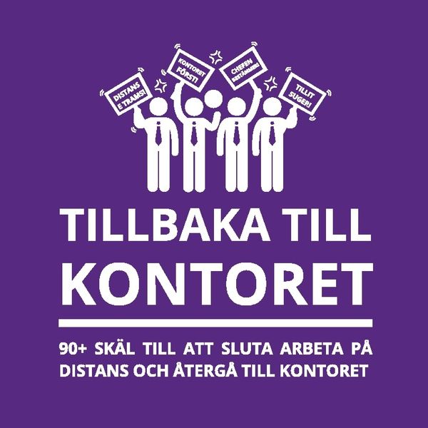 Tillbaka till kontoret : 90+ skäl till att sluta arbeta på distans och åter | 1:a upplagan