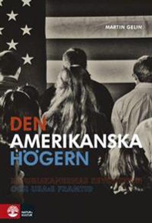 Den amerikanska högern  : republikanernas revolution och USA:s framtid | 1:a upplagan