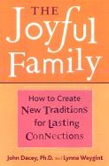 Joyful Family : Meaningful Activities and Heartfelt Celebrations for Connecting with the Ones You Love