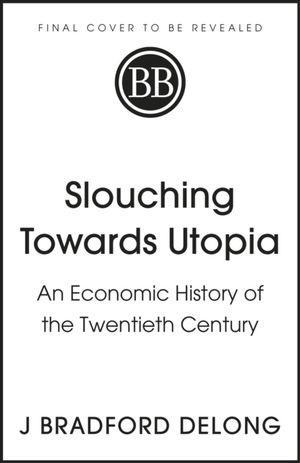 Slouching Towards Utopia