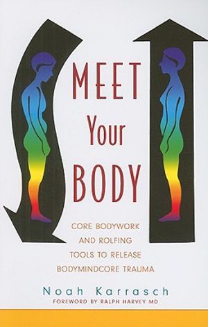 Meet your body - core bodywork tools to release bodymindcore trauma