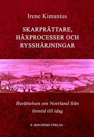 Skarprättare, Häxprocesser och Rysshärjningar : Berättelsen om Norrland, från forntid till idag