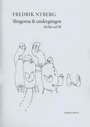 Slingorna & undergången : att bli ved III | 1:a upplagan